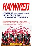 Haywired: Pointless (Yet Awesome) Projects for the Electronically Inclined