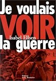 Isabel Ellsen Je voulais voir la guerre 