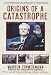 Origins of a Catastrophe: Yugoslavia and Its Destroyers- -America's Last Ambassador Tells What Happened an d Why
