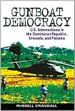 Gunboat Democracy: U.S. Interventions in the Dominican Republic, Grenada, and Panama