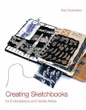 Creating Sketchbooks for Embroiderers and Textile Artists: Exploring the Embroiderers Sketchbook