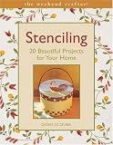 The Weekend Crafter: Stenciling: 20 Beautiful Projects for Your Home