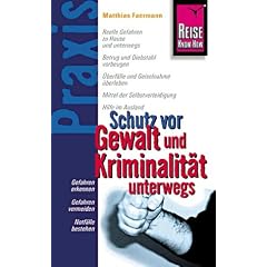 Schutz vor Gewalt und Kriminalit�t unterwegs. Praxis - die neuen handlichen Ratgeber