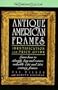Antique American Frames: Identification and Price Guide