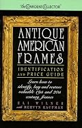 Antique American Frames: Identification and Price Guide