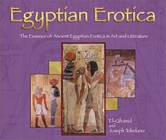 Egyptian Erotica: The Essence of Ancient Egyptian Erotica in Art and Literature (Essence of Erotica series)