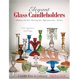 Elegant Glass Candleholders: Brilliant Cut Era, Roaring '20s, Depression Era, Modern... by Paula Pendergrass and Sherry Riggs