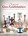 Book Elegant Glass Candleholders: Brilliant Cut Era, Roaring '20s, Depression Era, Modern (Schiffer Book for Collectors)