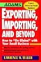 Exporting, Importing, and Beyond (Adams Expert Advice for Small Business)