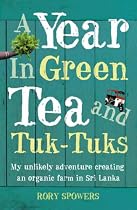 A Year in Green Tea and Tuk-Tuks: My Unlikely Adventure Creating an Eco Farm in Sri Lanka