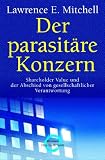 Produkt-Bild: Der parasit&auml;re Konzern: Shareholder Value und der Abschied von gesellschaftlicher Verantwortung