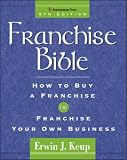 Franchise Bible (Franchise Bible: How to Buy a Franchise or Franchise Your Own Business)