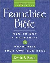 Franchise Bible (Franchise Bible: How to Buy a Franchise or Franchise Your Own Business)