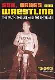 Sex, Drugs and Wrestling: The Truth, the Lies and the Extremes