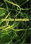 Psycho Somatic