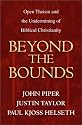 Beyond the Bounds: Open Theism and the Undermining of Biblical Christianity