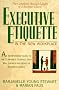 Executive Etiquette: In the New Workplace Executive Etiquette: In the New Workplace