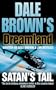 Satans Tail (Dale Browns Dreamland 7)