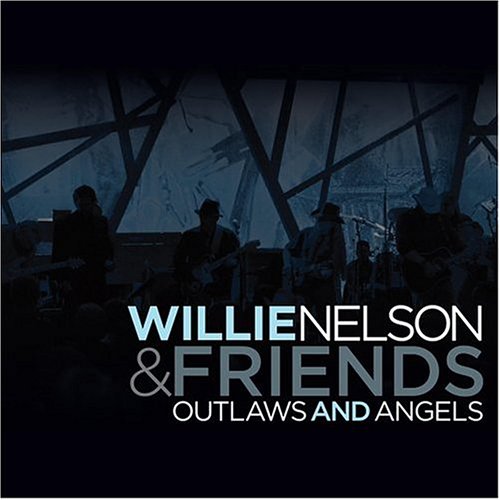 Willie Nelson & Friends: Outlaws & Angels