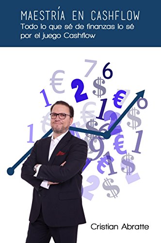 Maestría en Cashflow: Todo lo que sé de finanzas lo sé por el juego Cashflow (Spanish Edition)