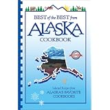 Best of the Best from Alaska Cookbook: Selected Recipes from Alaska's Favorite Cookbooks (Best of the Best Cookbook Series)