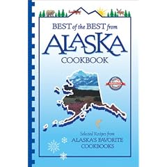 Best of the Best from Alaska Cookbook: Selected Recipes from Alaska's Favorite Cookbooks (Best of the Best Cookbook Series)