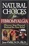 Natural Choices for Fibromyalgia: Discover Your Personal Method for Pain Relief