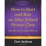 How to Start and Run an After School Drama Class: That Kids (and Parents) Will Love!