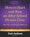 How to Start and Run an After School Drama Class: That Kids (and Parents) Will Love!