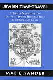 Jewish Time-travel: A Travel Narrative and Guide to Jewish Historic Sites in Europe and Israel
