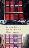 Die Atlantische Mauer: Roman - Reinhard Jirgl