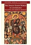 Buy : The Anglo-Saxon World: An Anthology (Oxford World`s Classics)