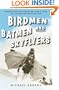 Birdmen, Batmen, and Skyflyers: Wingsuits and the Pioneers Who Flew in Them, Fell in Them, and Perfected Them