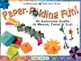 Paper-Folding Fun!: 50 Awesome Crafts to Weave, Twist & Curl (Williamson Kids Can Books)