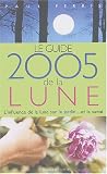 Guide 2005 de la Lune : La lune et ses influences
