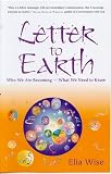 Letter to Earth: Who We Are Becoming - What We Need to Know
