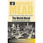 The World Ahead: An Anthropologist Anticipates the Future (Margaret Mead: the Study of Contemporary Western Culture) book cover