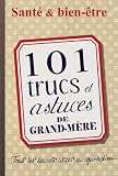 101 trucs et astuces de grand-mère : Santé et bien-être
