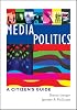 Media Politics: A Citizen's Guide