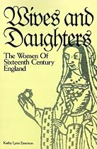 Wives and Daughters: The Women of Sixteenth Century England