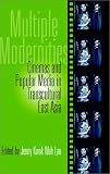 Multiple Modernities: Cinemas and Popular Media in Transcultural East Asia