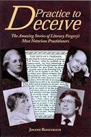 Practice to Deceive: The Incredible Story of Literary Forgery's Most Notorious Practitioners