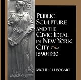 Public Sculpture and the Civic Ideal in New York City, 1890-1930