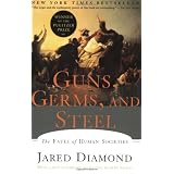 Guns, Germs, and Steel: The Fates of Human Societies ~ Jared Diamond