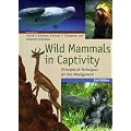 Wild Mammals in Captivity: Principles and Techniques for Zoo Management