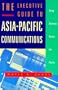 The Executive Guide to Asia-Pacific Communications: Doing Business Across the Pacific
