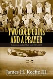 Two Gold Coins and a Prayer: The Epic Journey of a World War II Bomber Pilot and POW