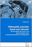 Videospiele zwischen Kunst und Schund?: Wie die Musik den Kunst- und Kulturcharakter eines Unterhaltungsmediums mitbegründet (German Edition)
