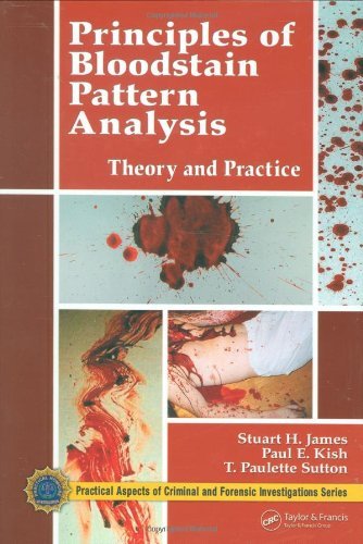 By Stuart H. James - Principles of Bloodstain Pattern Analysis: Theory and Practice (3rd Edition) (4/26/05)