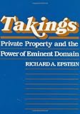 Takings: Private Property and the Power of Eminent Domain